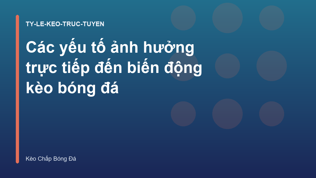 Read more about the article Các yếu tố ảnh hưởng trực tiếp đến biến động kèo bóng đá