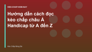 Read more about the article Hướng dẫn cách đọc kèo chấp châu Á Handicap từ A đến Z