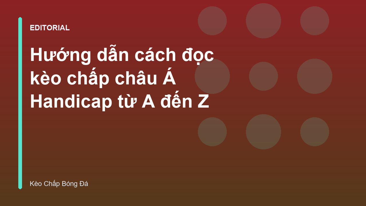 Hướng dẫn cách đọc kèo chấp châu Á