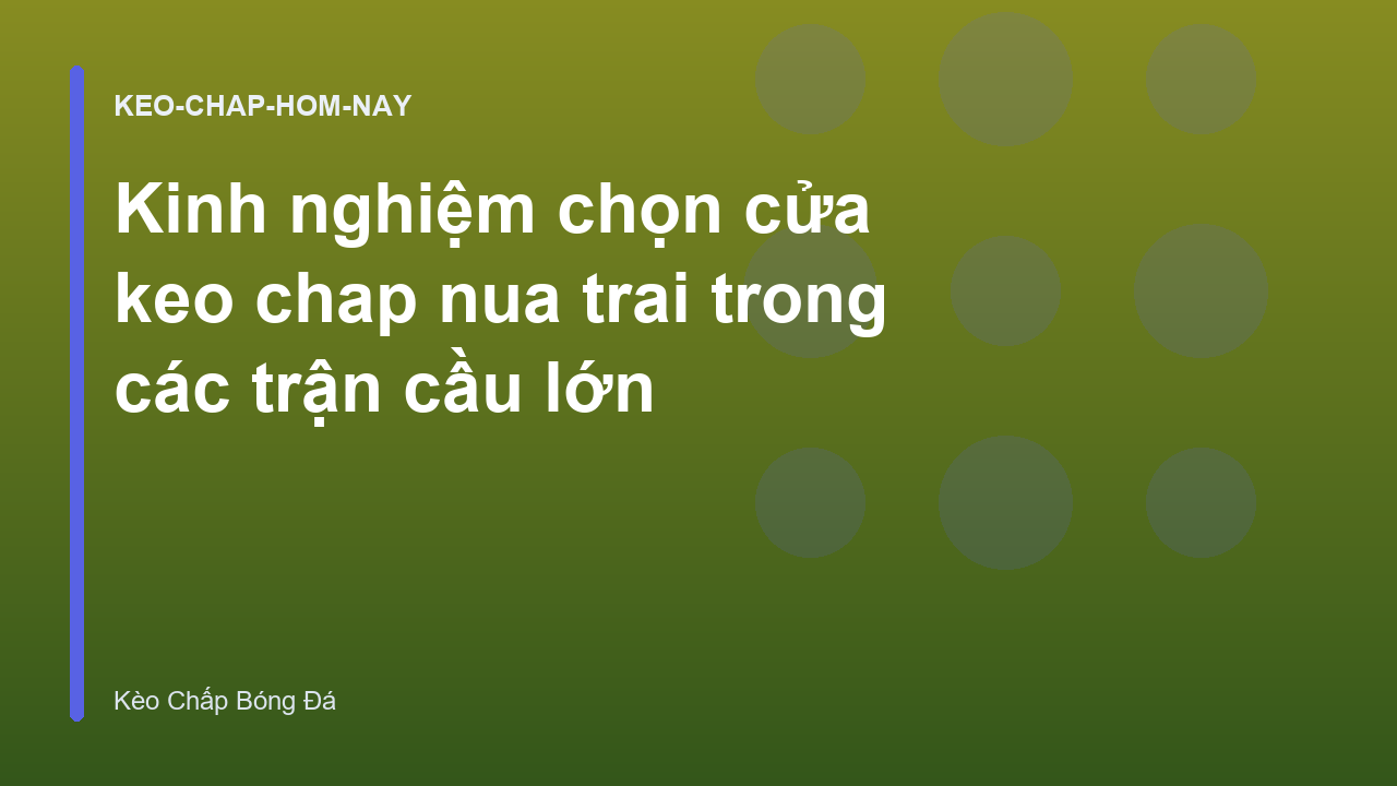Read more about the article Kinh nghiệm chọn cửa keo chap nua trai trong các trận cầu lớn