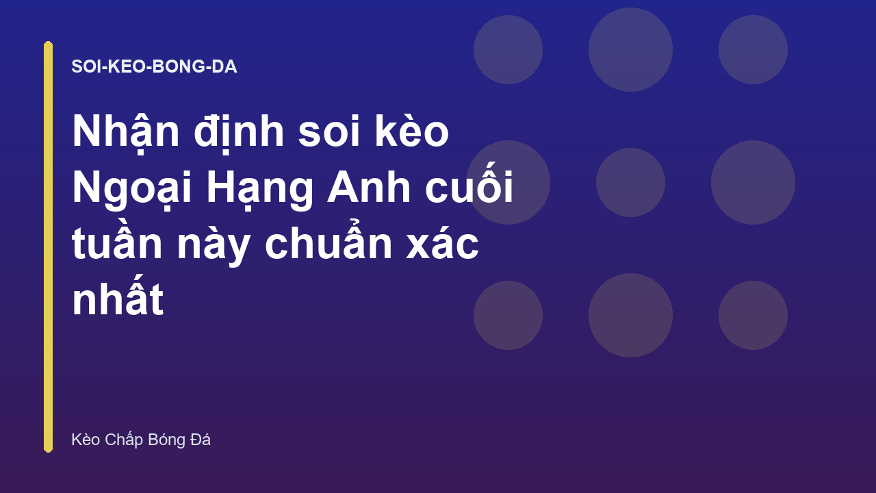 Read more about the article Nhận định soi kèo Ngoại Hạng Anh cuối tuần này chuẩn xác nhất