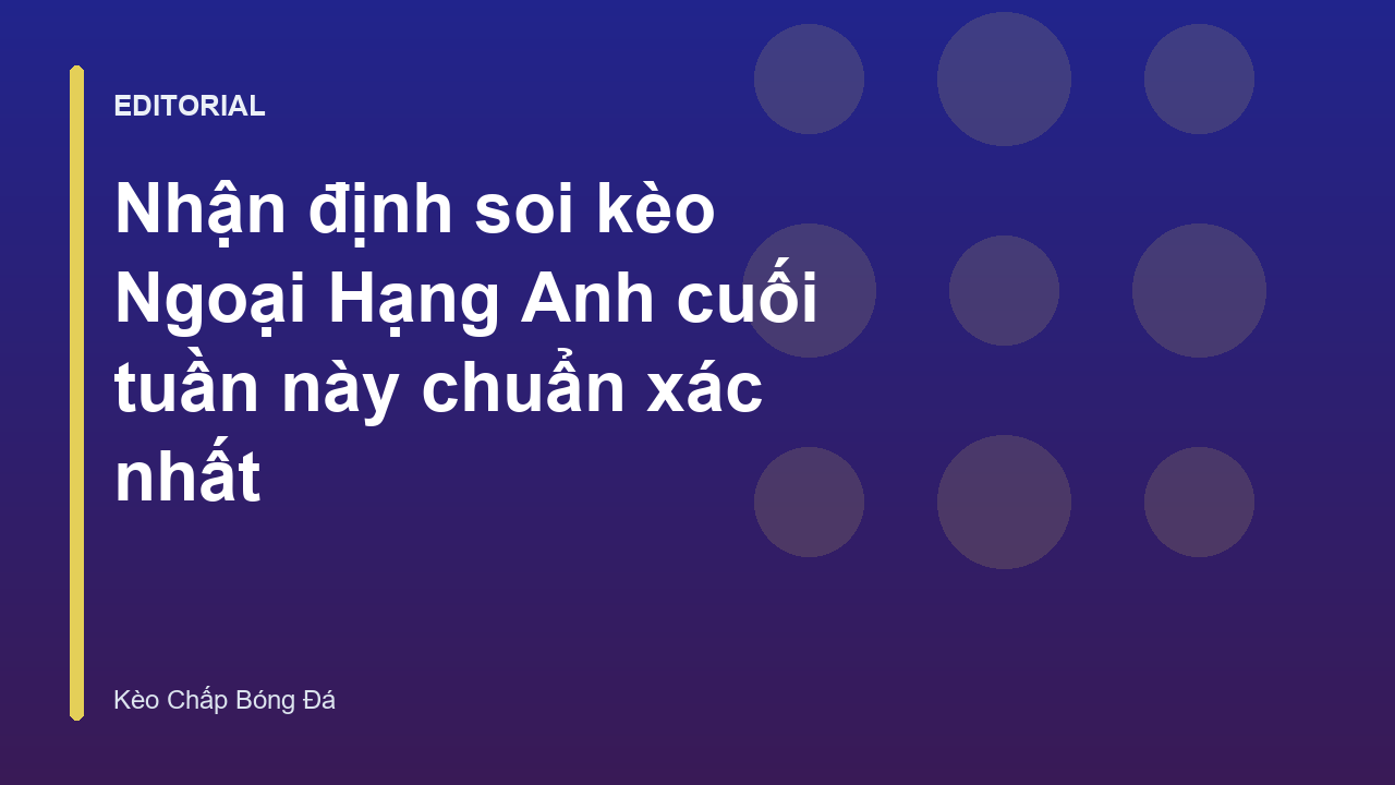 Nhận định soi kèo Ngoại Hạng Anh cuối tuần
