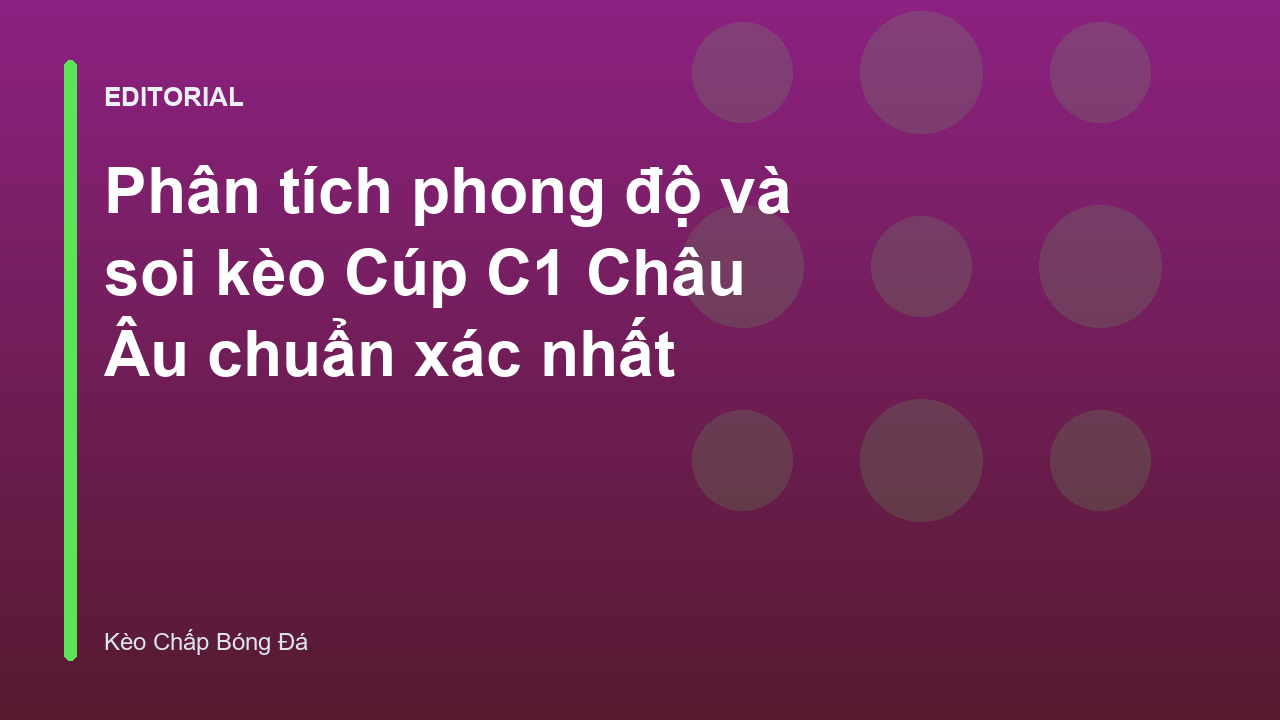 Phân tích soi kèo Cúp C1 Châu Âu