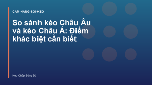 Read more about the article So sánh kèo Châu Âu và kèo Châu Á: Điểm khác biệt cần biết