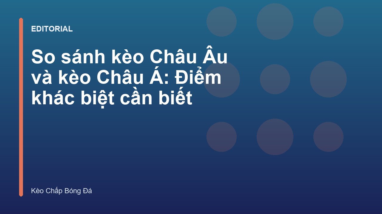 So sánh kèo Châu Âu và kèo Châu Á trong cá cược bóng đá
